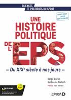 Couverture du livre « Une histoire politique de l'EPS : du XIXe siècle à nos jours » de Dietsch/Durali aux éditions De Boeck Superieur