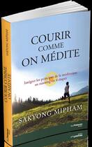 Couverture du livre « Courir comme on médite ; intégrer les principes de la méditation au running en 4 étapes » de Sakyong Mipham aux éditions Guy Trédaniel