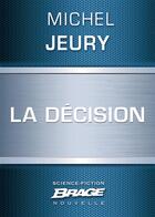 Couverture du livre « La décision » de Michel Jeury aux éditions Brage