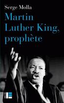 Couverture du livre « Martin Luther King, prophète » de Serge Molla aux éditions Labor Et Fides