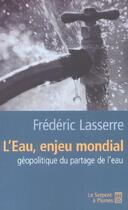 Couverture du livre « L eau, enjeu mondial » de Lasserre F aux éditions Serpent A Plumes