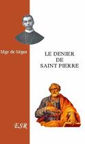 Couverture du livre « Le denier de saint Pierre » de De Segur aux éditions Saint-remi