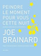 Couverture du livre « Peindre le moment pour vous cette nuit ; journaux, exercices et autoportraits » de Joe Brainard aux éditions Joca Seria