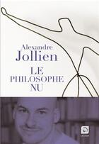 Couverture du livre « Le philosophe nu » de Alexandre Jollien aux éditions Editions De La Loupe