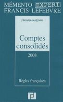 Couverture du livre « Mémento pratique : memento expert comptes consolidés 2008 ; règles françaises » de Price Wc aux éditions Lefebvre