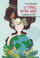 Couverture du livre « La terre, notre mère ; la splendeur de l'Être » de Thierry Villette aux éditions Lanore