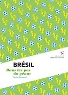 Couverture du livre « Brésil ; dans les pas du géant » de Patrice Montagu-Williams aux éditions Nevicata