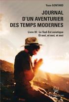 Couverture du livre « Journal d'un aventurier des temps modernes (LIVRE III) Le Sud-Est asiatique Et moi, et moi, et moi : (LIVRE III) Le Sud-Est asiatique Et moi, et moi, et moi » de Yann Gontard aux éditions La Compagnie Litteraire