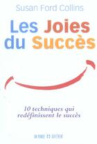 Couverture du livre « Les Joies Du Succes ; 10 Techniques Qui Redefinissent Le Succes » de Susan Ford Collins aux éditions Un Monde Different