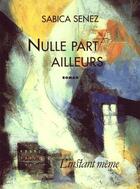 Couverture du livre « Nulle part ailleurs » de Sabica Senez aux éditions Instant Meme