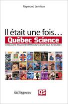 Couverture du livre « Il était une fois... Québec Science » de Raymond Lemieux aux éditions Multimondes