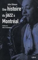 Couverture du livre « Une histoire du jazz à Montréal » de John Gilmore et Gilles Archambaut aux éditions Agone
