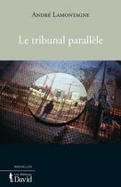 Couverture du livre « Le tribunal parallele » de Lamontagne Andre aux éditions Editions David