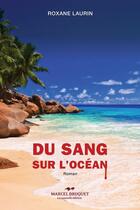 Couverture du livre « Du sang sur l'ocean » de Laurin Roxane aux éditions Editions Marcel Broquet