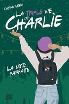 Couverture du livre « La triple vie de Charlie Tome 3 : La note parfaite » de Carine Paquin aux éditions Michel Quintin