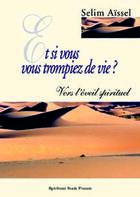 Couverture du livre « Et si vous vous trompiez de vie ? - vers l'eveil spirituel » de Selim Aissel aux éditions Spiritual Book