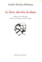 Couverture du livre « Le livre, derriere la dune » de Andres Sanchez Robay aux éditions Du Murmure