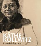 Couverture du livre « Käthe Kollwitz ; la vérité des sens » de C. Maisse et L. Thurnherr et G. Fritsch aux éditions Iac Editions D'art