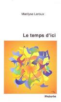 Couverture du livre « Le temps d'ici » de Marilyse Leroux aux éditions Rhubarbe