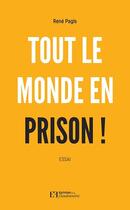 Couverture du livre « Tout le monde en prison ! » de Rene Pagis aux éditions Flandonniere