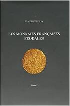Couverture du livre « Monnaies féodales françaises t.1 » de Jean Duplessy aux éditions Maison Platt