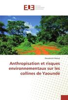 Couverture du livre « Anthropisation et risques environnementaux sur les collines de yaounde » de Fekoua Dieudonne aux éditions Editions Universitaires Europeennes