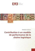 Couverture du livre « Contribution a un modele de performance de la chaine logistique » de Charkaoui-A aux éditions Editions Universitaires Europeennes