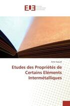 Couverture du livre « Etudes des Proprietes de Certains Elements Intermetalliques » de Saoudi aux éditions Editions Universitaires Europeennes