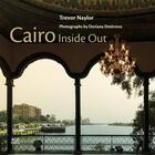 Couverture du livre « Cairo : inside out » de Trevor Naylor et Doriana Dimitrova aux éditions Tauris