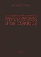 Couverture du livre « Les axes d'action prioritaires pour le développement de la R. D. du Congo et de l'Afrique » de Hilaire Kambayi-Kabala aux éditions Baudelaire