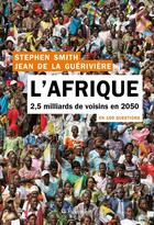 Couverture du livre « L'Afrique en 100 questions ; 2.5 milliards de voisins en 2050 » de Jean De La Gueriviere et Stephen Smith aux éditions Tallandier
