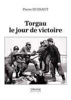 Couverture du livre « Torgau le jour de victoire » de Pierre Dussaut aux éditions Verone