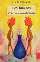 Couverture du livre « Les Talikaos ; et la poussière d'Oïkada » de Lucile Clement aux éditions Bookelis