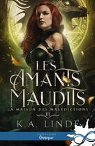 Couverture du livre « Les amants maudits Tome 3 : La Maison des malédictions » de K. A. Linde aux éditions Collection Infinity