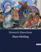 Couverture du livre « Hans Heiling » de Heinrich Marschner aux éditions Culturea