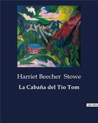 Couverture du livre « La Cabana del Tio Tom » de Harriet Beecher Stowe aux éditions Culturea