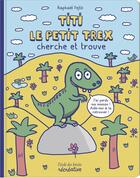 Couverture du livre « Titi le petit T-rex cherche et trouve » de Raphael Fejto aux éditions Ecole Des Loisirs