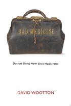 Couverture du livre « Bad Medicine: Doctors Doing Harm Since Hippocrates » de David Wootton aux éditions Oxford University Press Uk