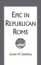 Couverture du livre « Epic in Republican Rome » de Goldberg Sander M aux éditions Oxford University Press Usa