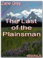 Couverture du livre « The Last of the Plainsmen » de Zane Grey aux éditions Ebookslib