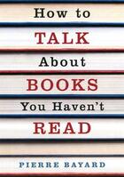 Couverture du livre « How to Talk About Books You Haven't Read » de Pierre Bayard aux éditions Granta Books