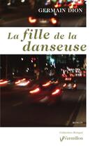 Couverture du livre « La fille de la danseuse » de Germain Dion aux éditions Éditions Du Vermillon