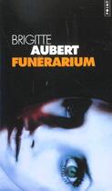 Couverture du livre « Funerarium » de Brigitte Aubert aux éditions Points