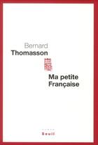Couverture du livre « Ma petite française » de Bernard Thomasson aux éditions Seuil