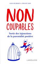 Couverture du livre « Non coupables : sortir des injonctions de la parentalité positive » de Aude Secheret et Vincent Joly aux éditions Larousse