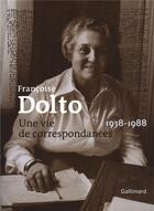 Couverture du livre « Une vie de correspondances - (1938-1988) » de Francoise Dolto aux éditions Gallimard