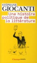 Couverture du livre « Une histoire politique de la littérature » de Stephane Giocanti aux éditions Flammarion