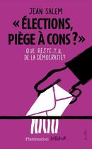 Couverture du livre « « élections, piège à cons ? » ; que reste-t-il de la démocratie ? » de Jean Salem aux éditions Flammarion