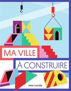 Couverture du livre « Ma ville à construire » de Cheeri aux éditions Pere Castor