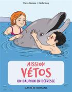 Couverture du livre « Mission vétos Tome 4 : un dauphin en détresse » de Pierre Gemme et Cecile Becq aux éditions Pere Castor